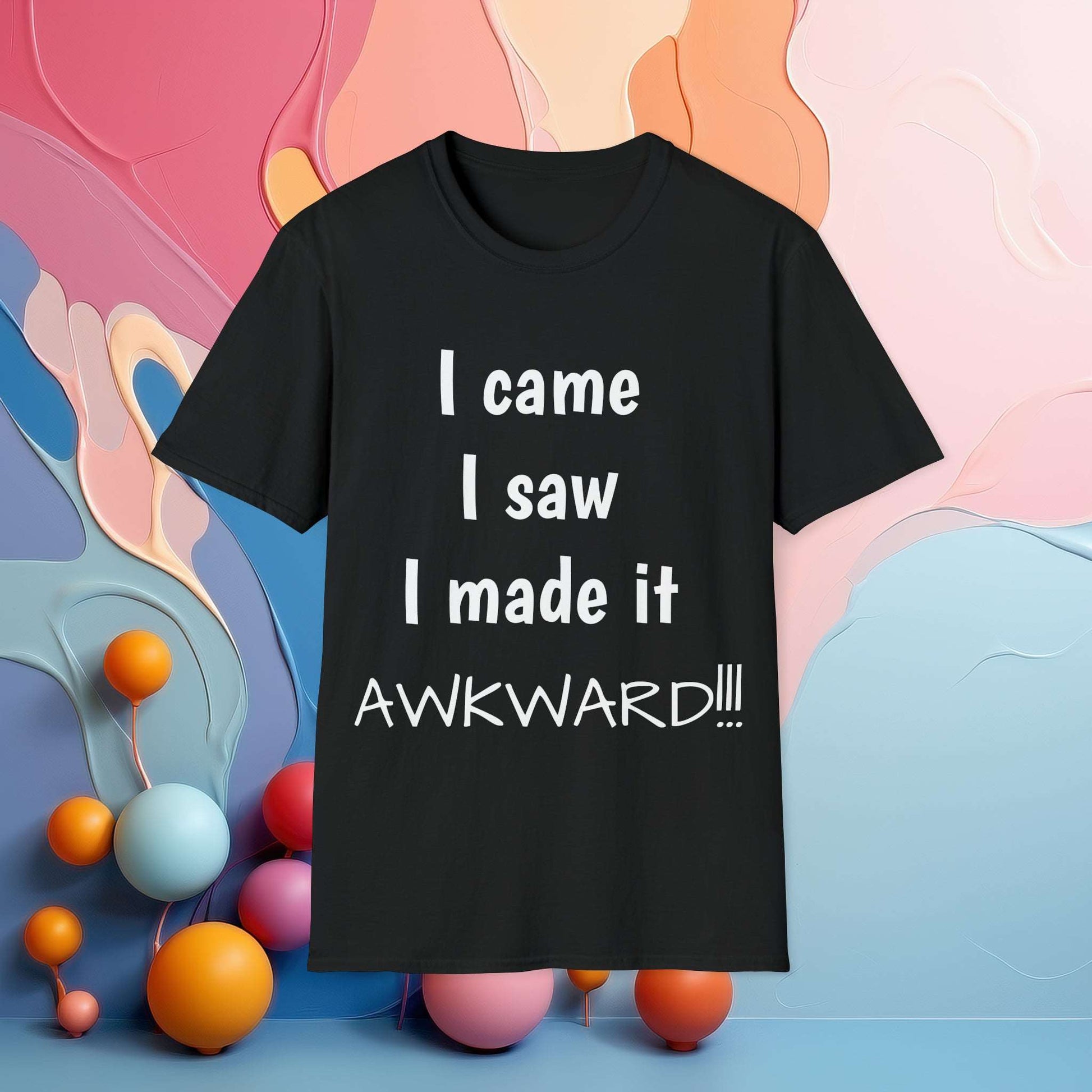 I came. I saw. I made it AWKWARD! | Sarcastic Tee | Smartass Shirt | Funny Sarcasm Shirt | Me Sarcastic NEVER!