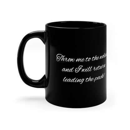 Wolf Quotes "Throw me to the wolves and I will return leading the pack!" |11oz Black Wolf Mug