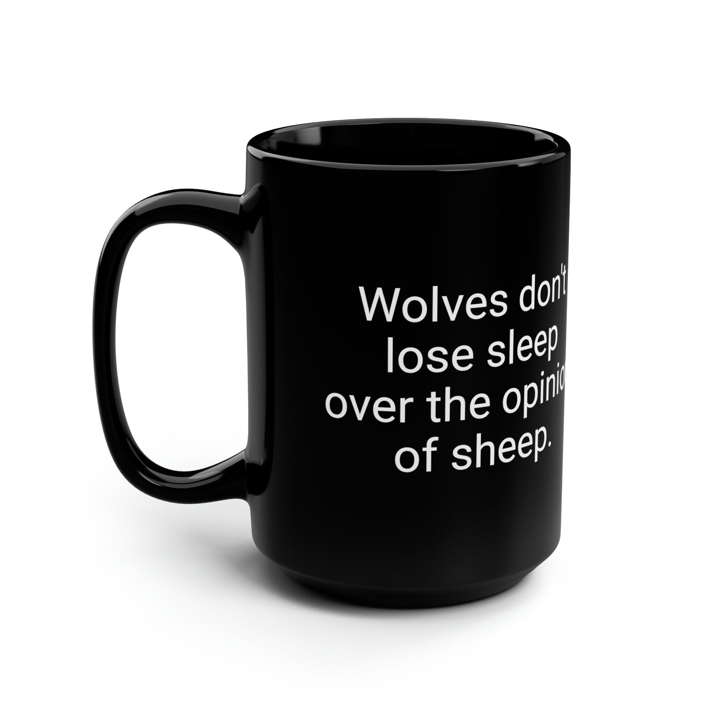 Wolves dont lose sleep over the opinion of sheep! | Black Wolf Mug, 15oz