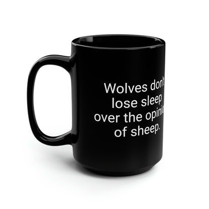 Wolves dont lose sleep over the opinion of sheep! | Black Wolf Mug, 15oz