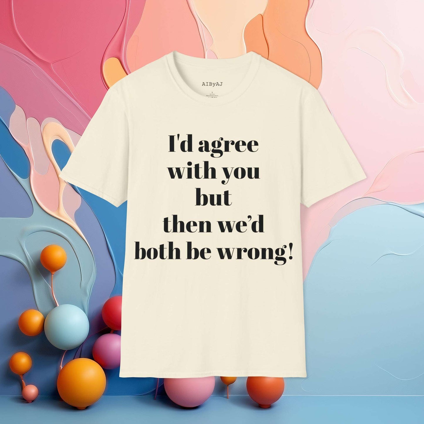 I'd agree with you but then we would both be wrong | Sarcastic Tee | Smartass Shirt