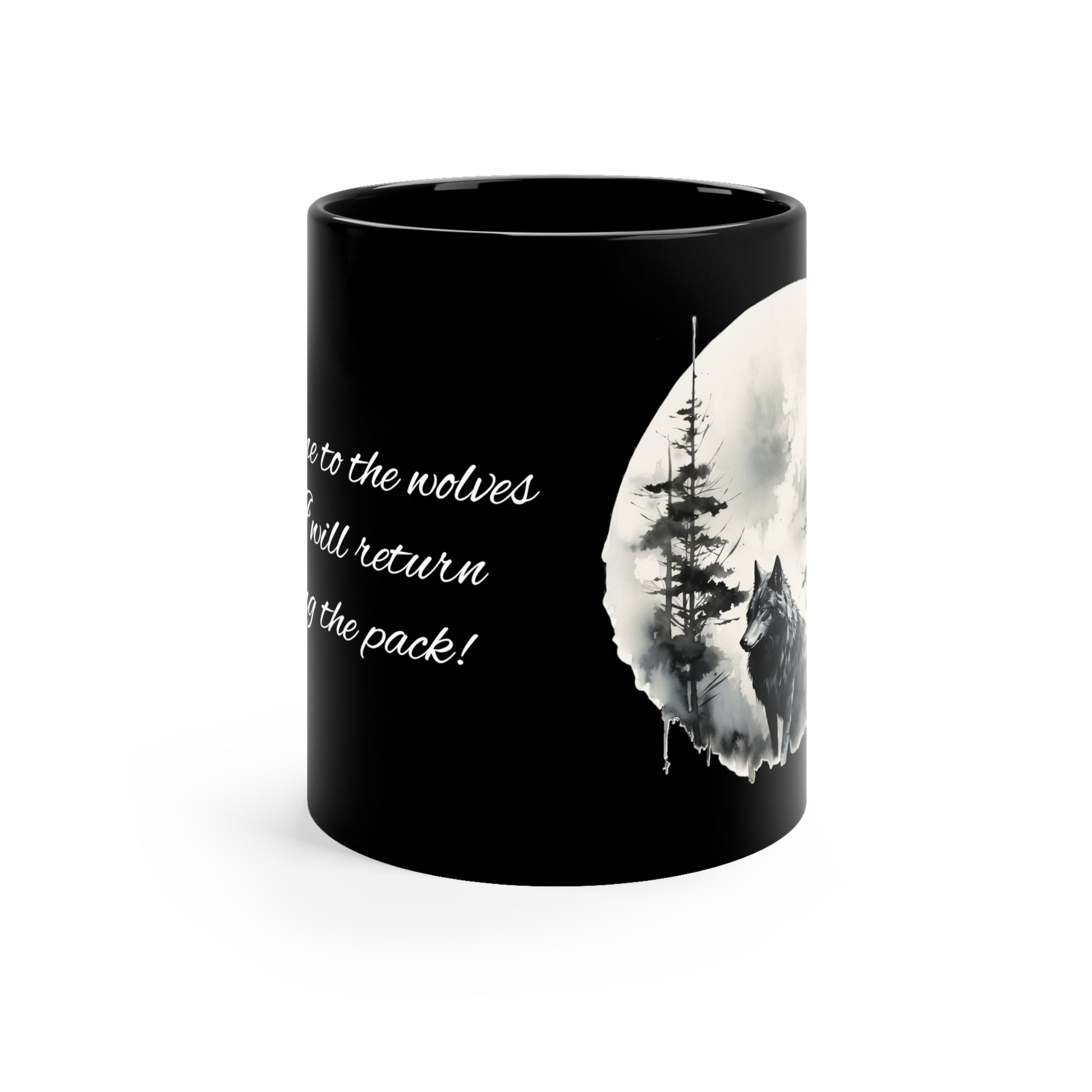 Wolf Quotes "Throw me to the wolves and I will return leading the pack!" |11oz Black Wolf Mug