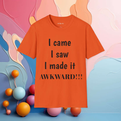 I came. I saw. I made it AWKWARD! | Sarcastic Tee | Smartass Shirt | Funny Sarcasm Shirt | Me Sarcastic NEVER!