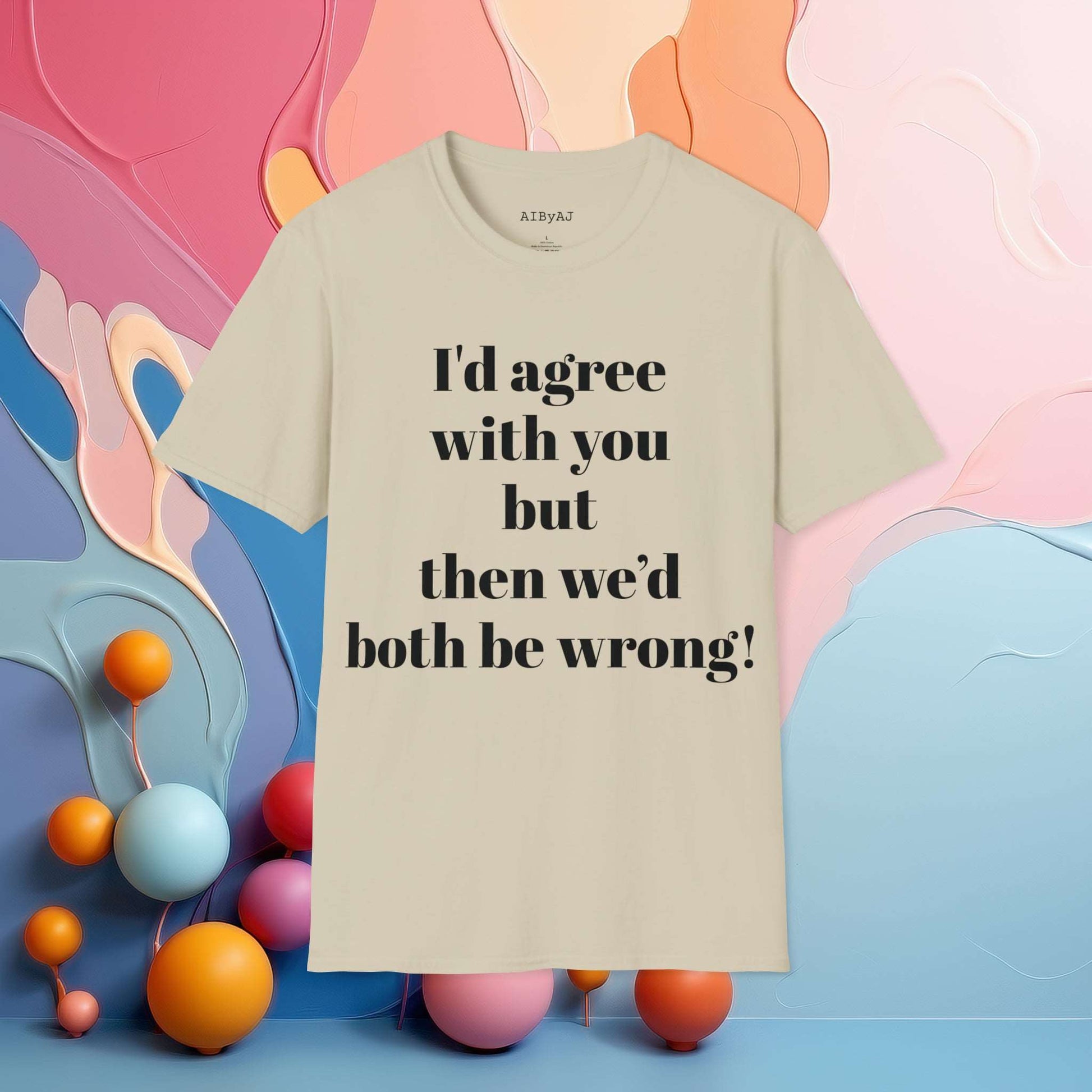 I'd agree with you but then we would both be wrong | Sarcastic Tee | Smartass Shirt