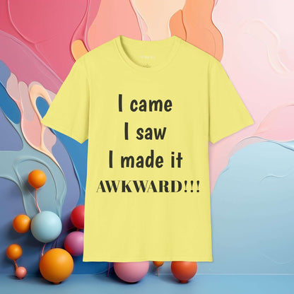 I came. I saw. I made it AWKWARD! | Sarcastic Tee | Smartass Shirt | Funny Sarcasm Shirt | Me Sarcastic NEVER!