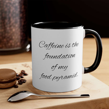 Funny Coffee Mug, 11oz - Caffeine is the foundation of my food pyramid!