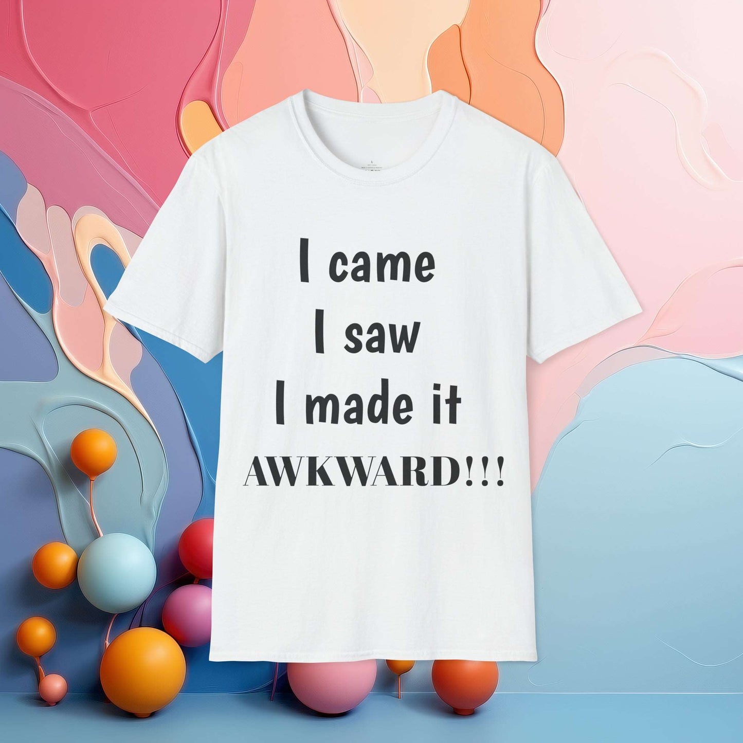 I came. I saw. I made it AWKWARD! | Sarcastic Tee | Smartass Shirt | Funny Sarcasm Shirt | Me Sarcastic NEVER!